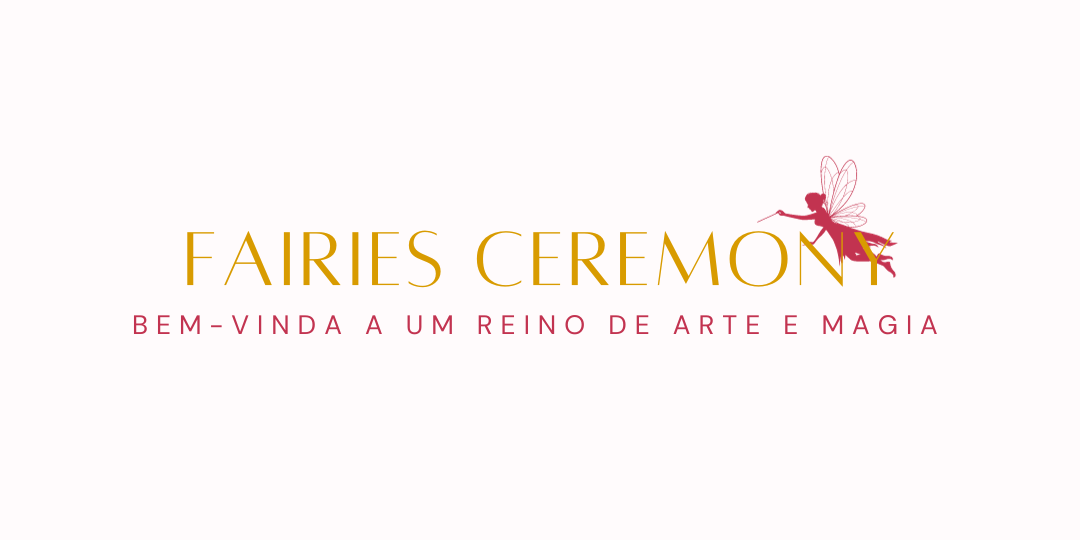 Fairies Ceremony | Bem-vinda a um reino de arte e magia